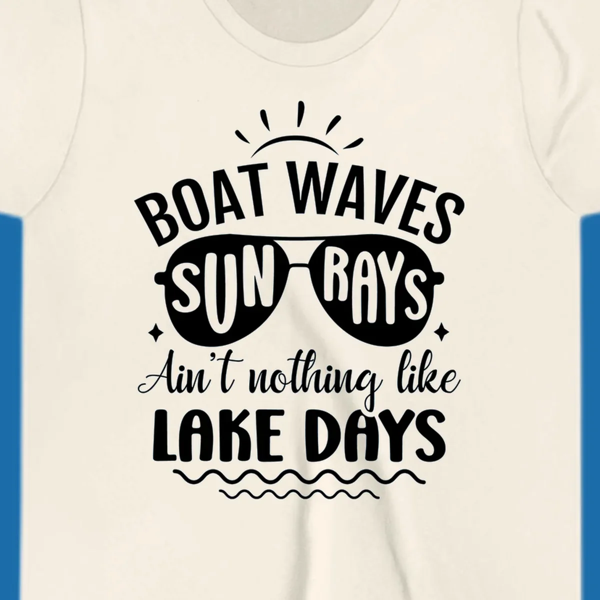 Boat waves sun rays ain't nothing like lake days text and graphic design