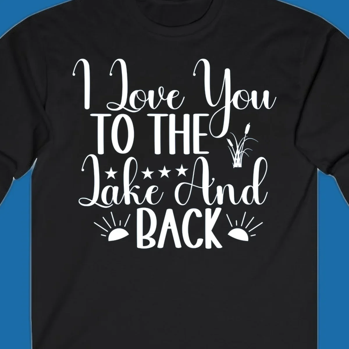 Text design 'I Love You To The Lake And Back' with lake-themed graphics.