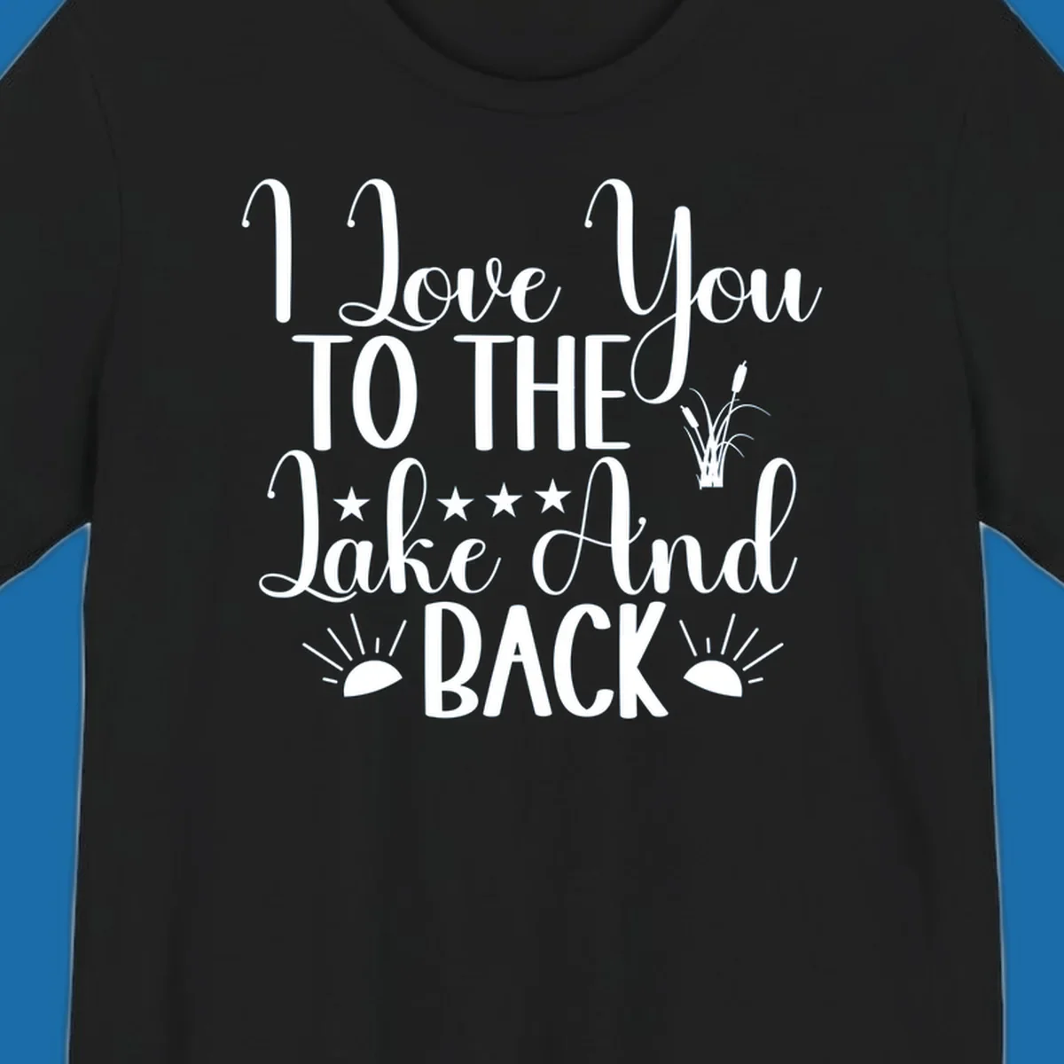 Text design 'I Love You To The Lake And Back' with lake-themed graphics.