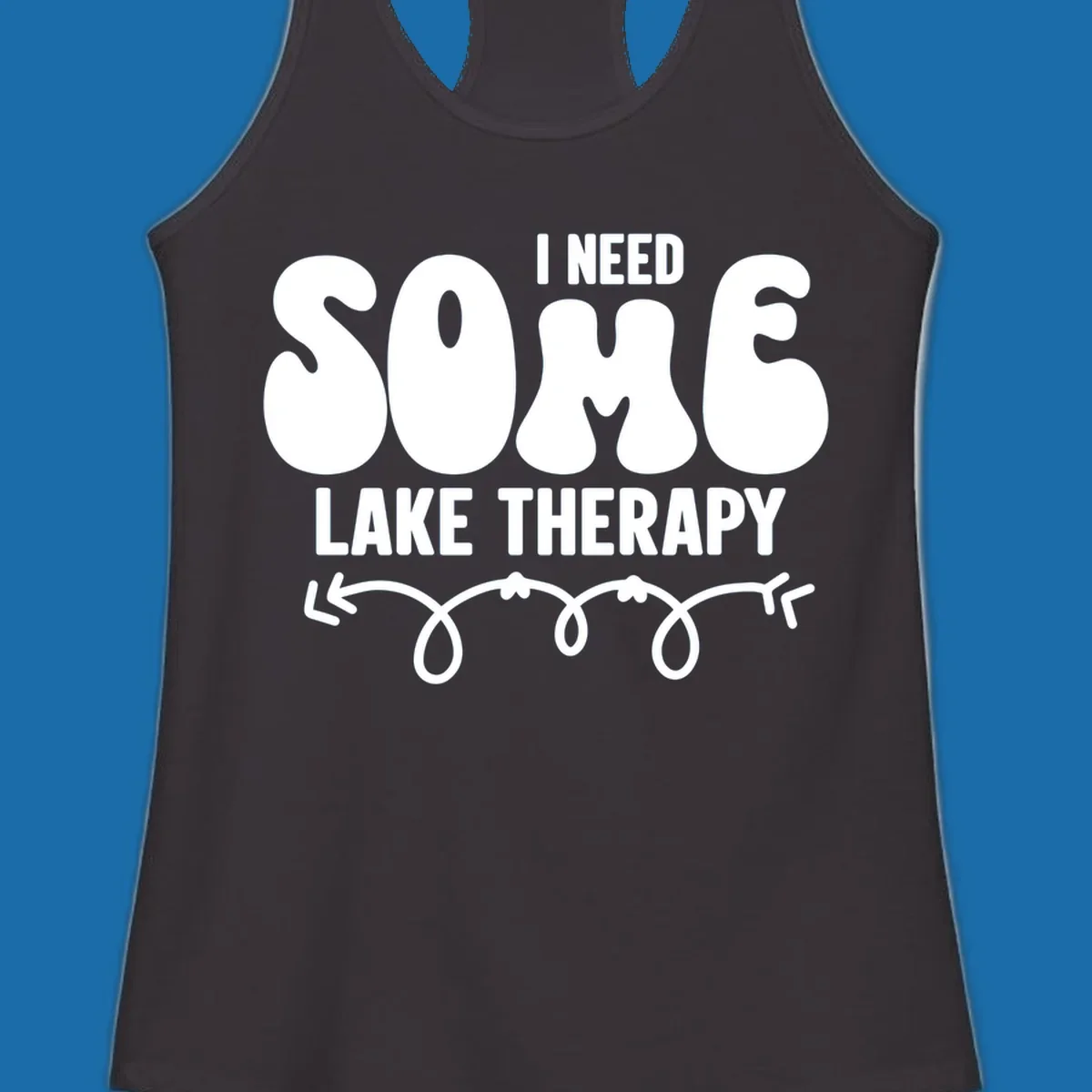 White "I Need Some Lake Therapy" text design with decorative wavy arrow line.