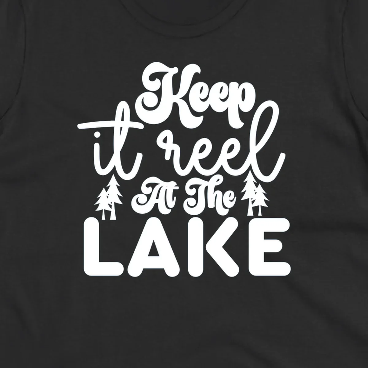 Keep it reel at the lake typography design with pine trees.