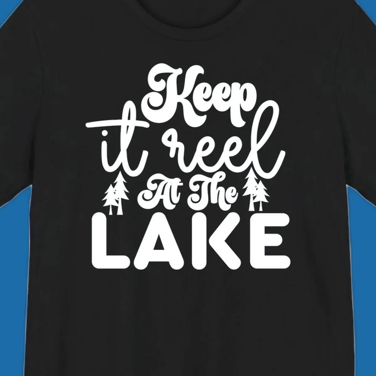 Keep it reel at the lake typography design with pine trees.