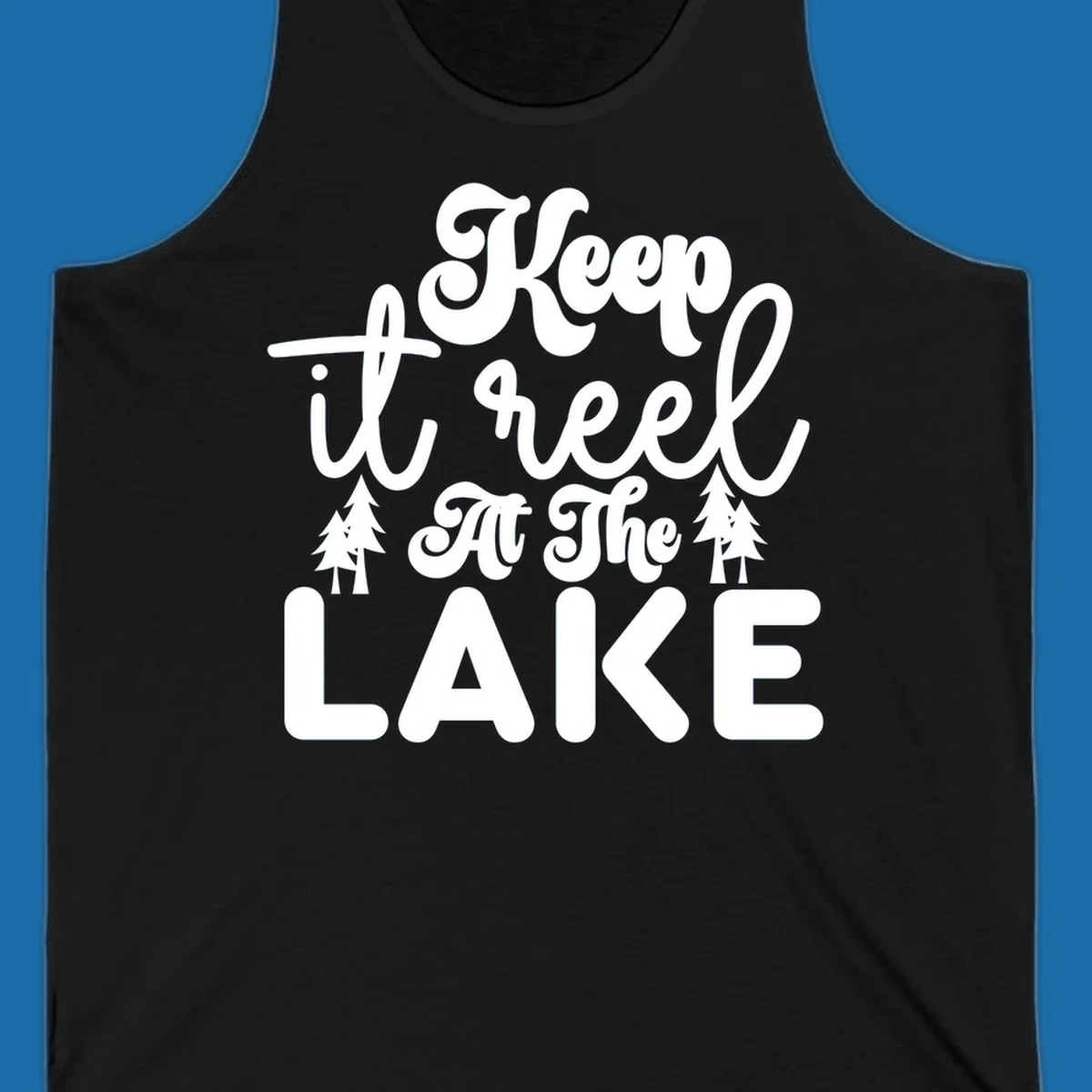 Keep it reel at the lake typography design with pine trees.