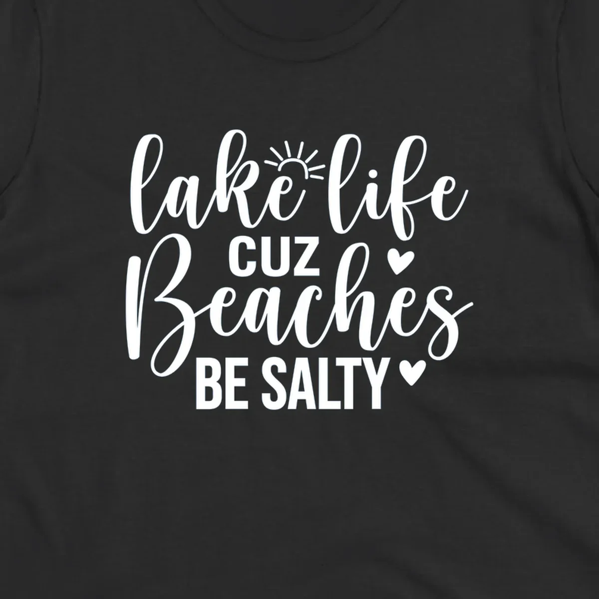 Lake life cuz beaches be salty text and graphic design on a dark background.
