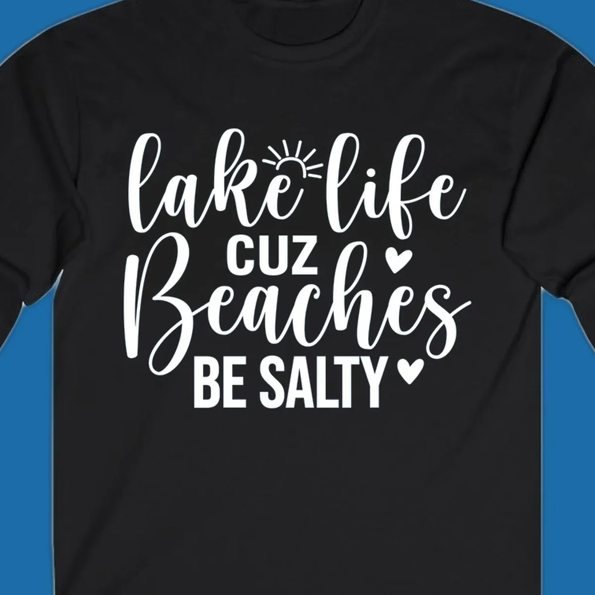 Lake life cuz beaches be salty text and graphic design on a dark background.