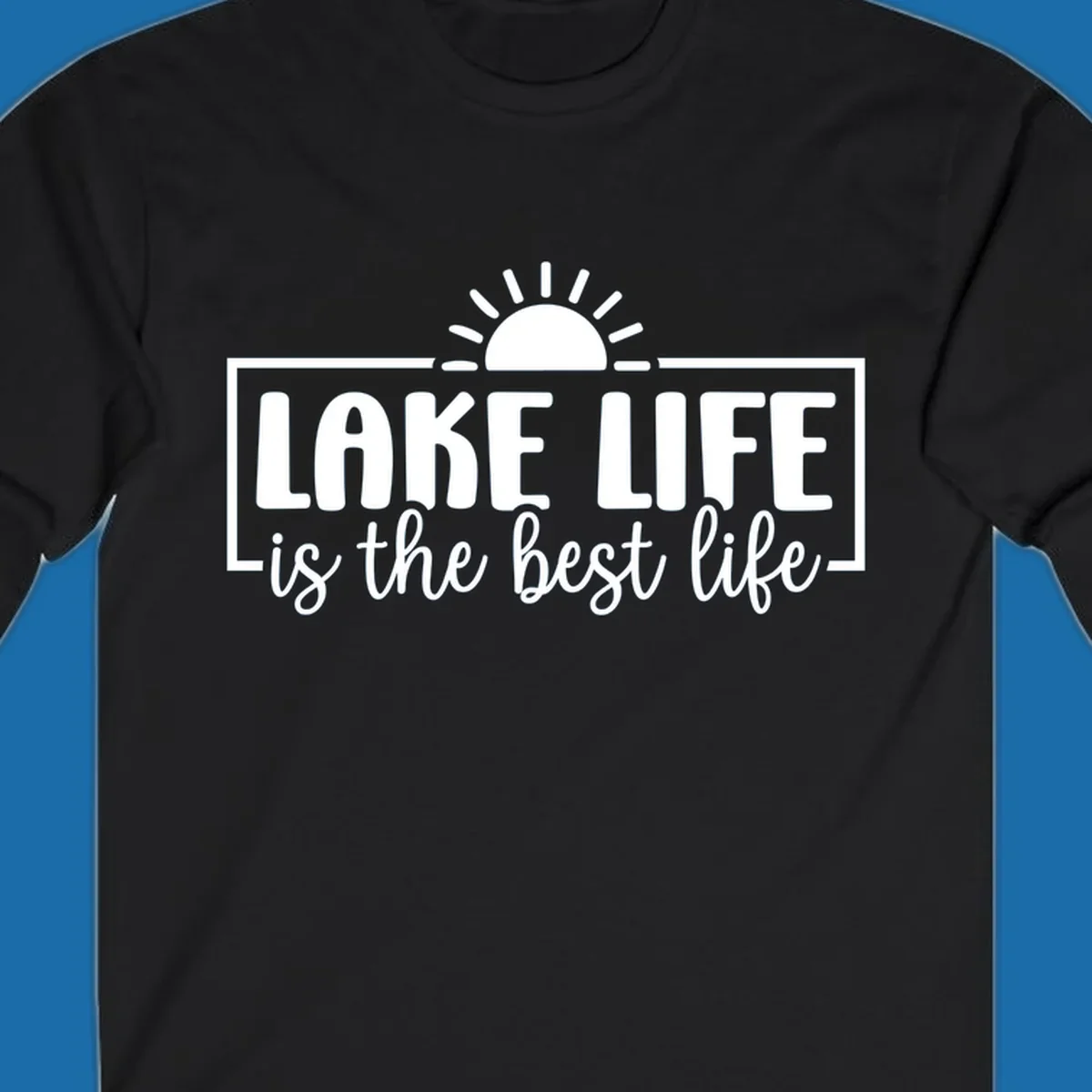 Lake Life Is The Best Life typography with sun graphic.