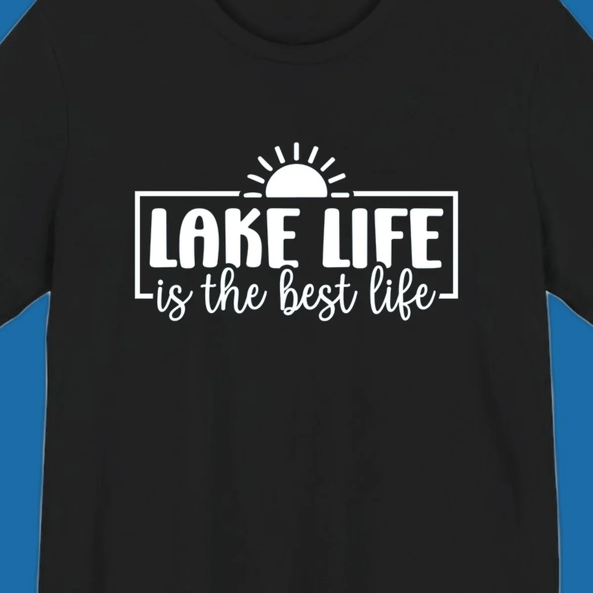 Lake Life Is The Best Life typography with sun graphic.