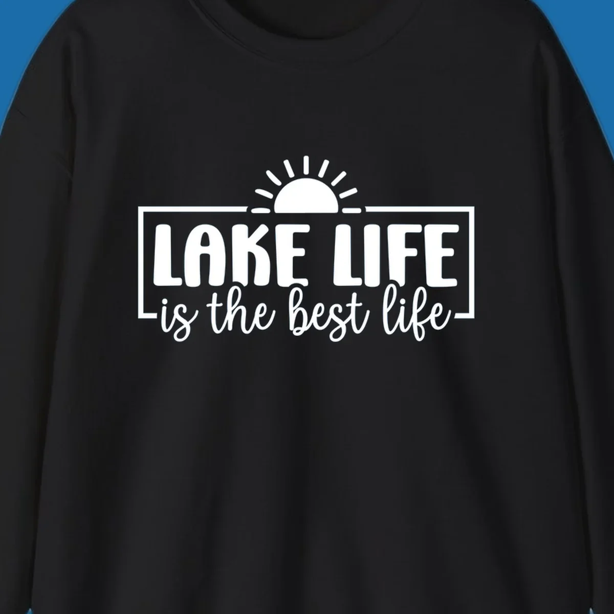 Lake Life Is The Best Life typography with sun graphic.