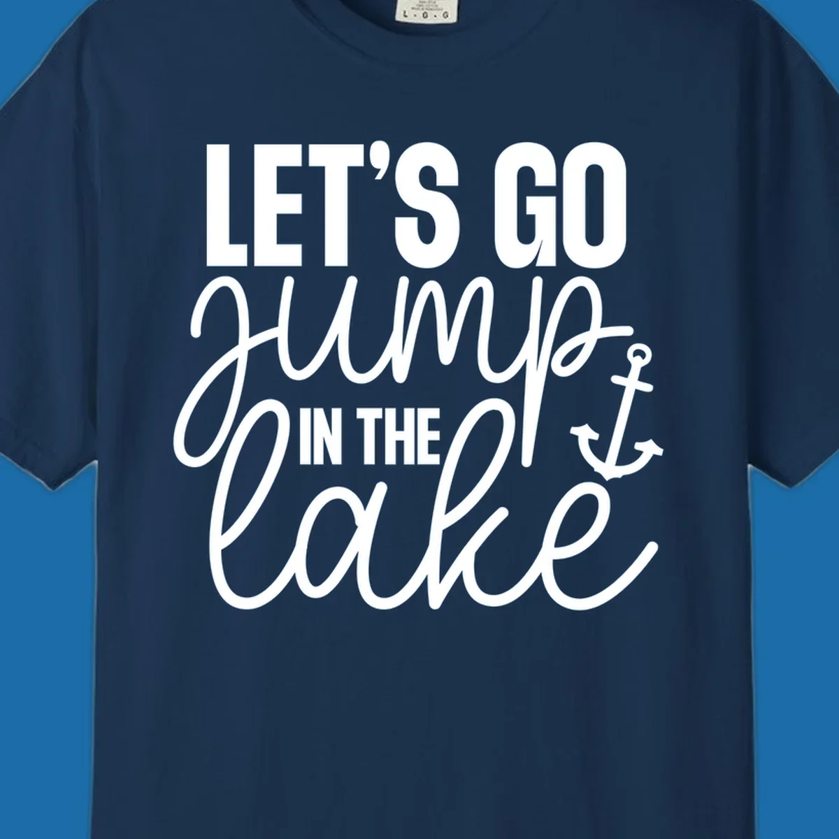 Typography design with an anchor graphic saying Let's Go Jump In The Lake.