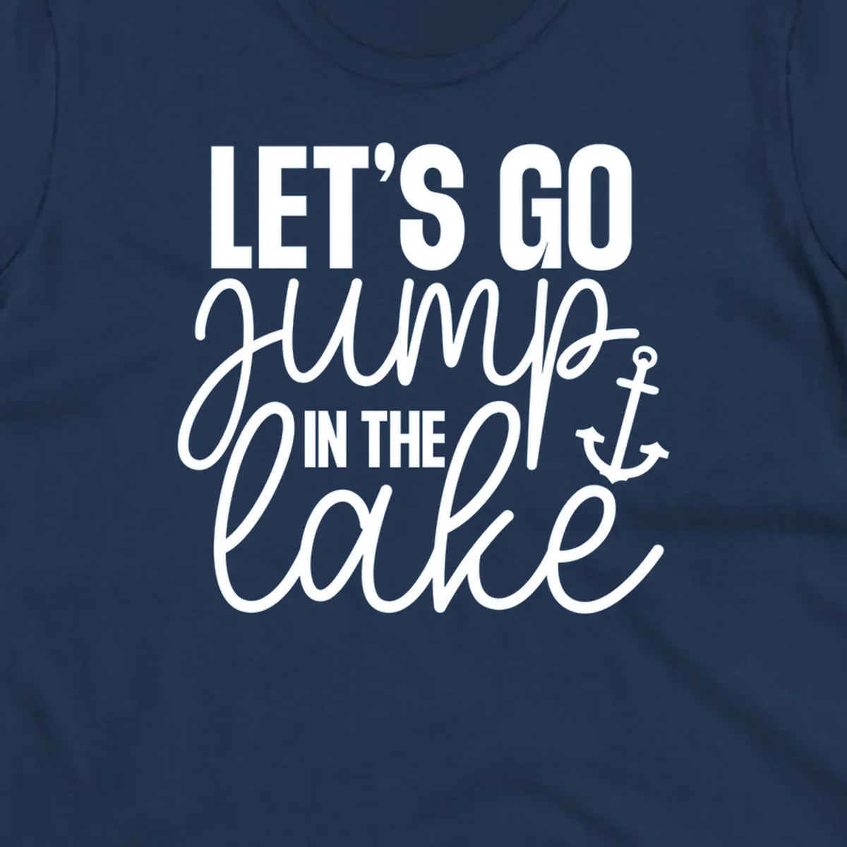 Typography design with an anchor graphic saying Let's Go Jump In The Lake.