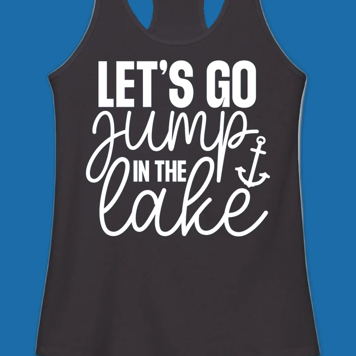 Typography design with an anchor graphic saying Let's Go Jump In The Lake.