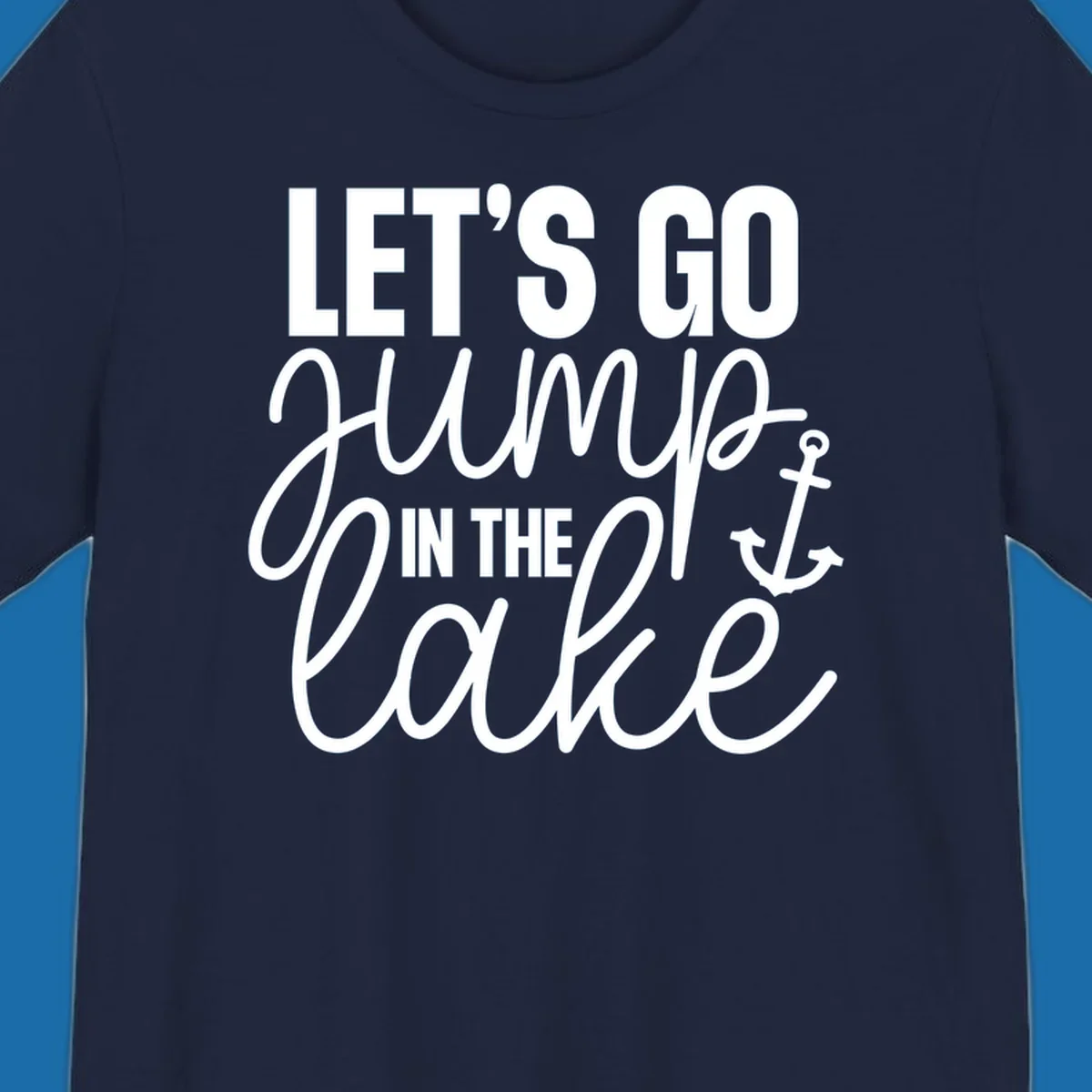Typography design with an anchor graphic saying Let's Go Jump In The Lake.