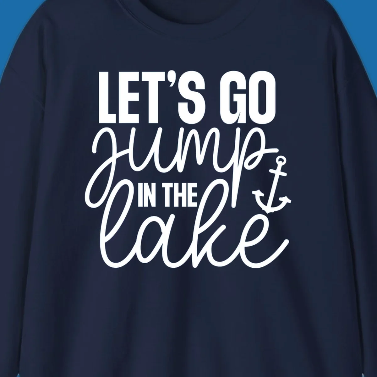 Typography design with an anchor graphic saying Let's Go Jump In The Lake.