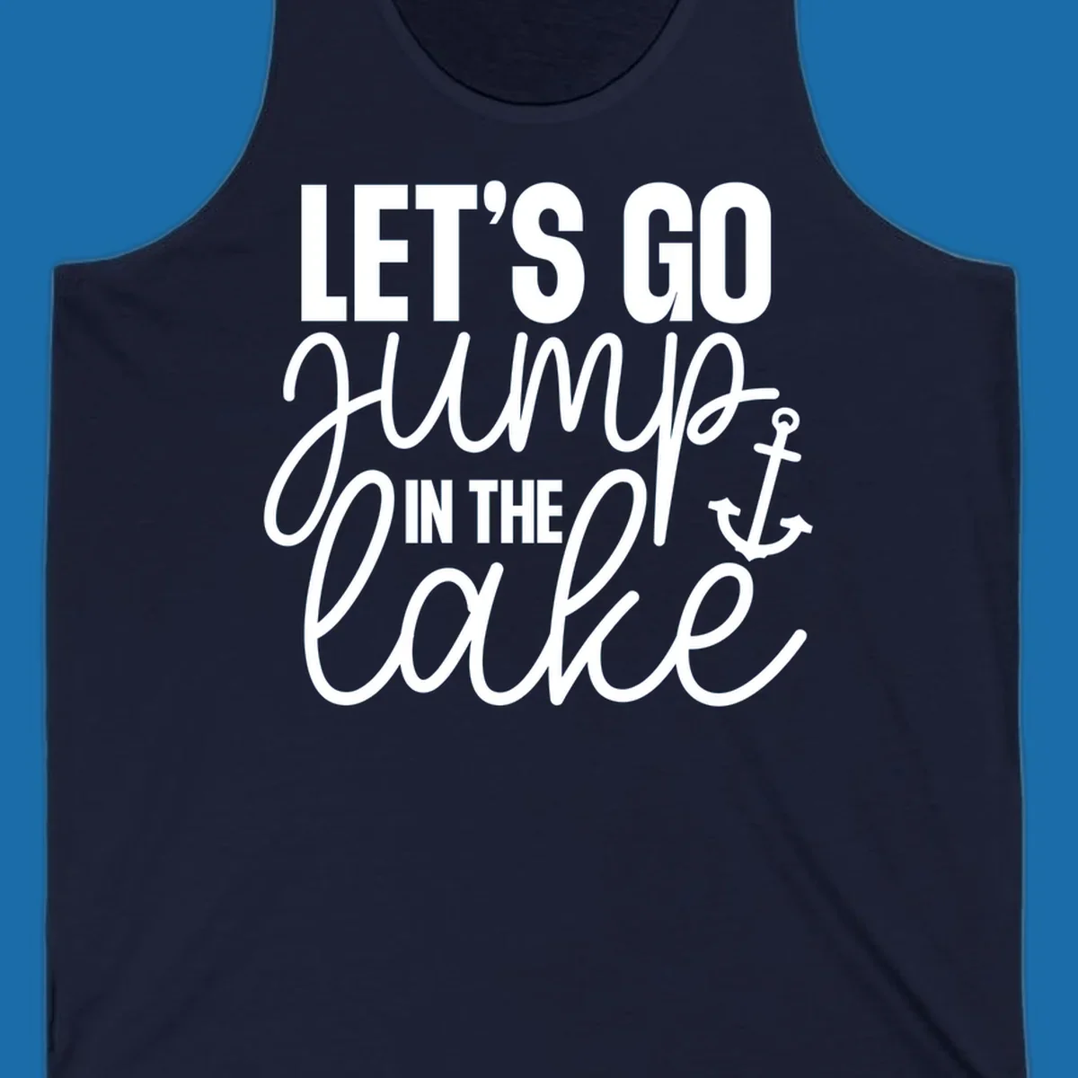 Typography design with an anchor graphic saying Let's Go Jump In The Lake.