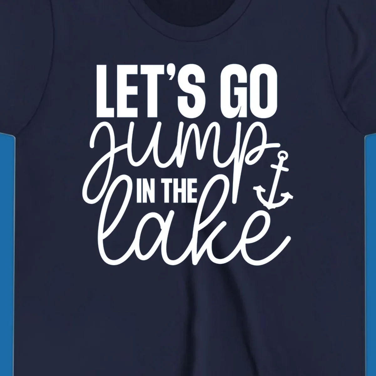 Typography design with an anchor graphic saying Let's Go Jump In The Lake.