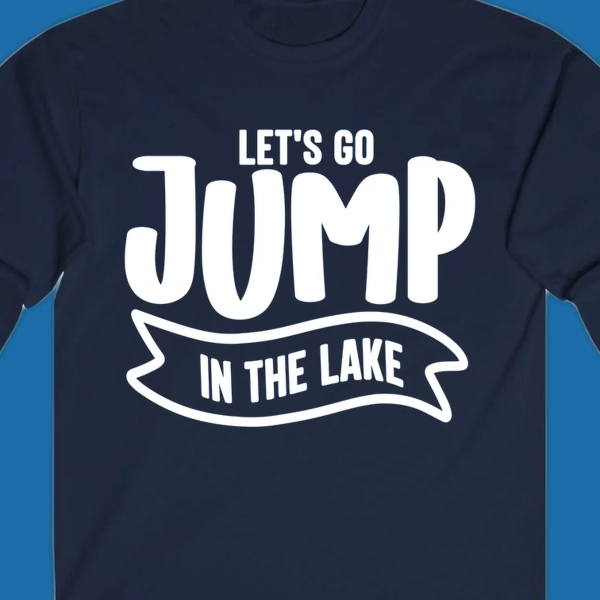 Let's Go Jump In The Lake text design with bold white lettering and a banner.