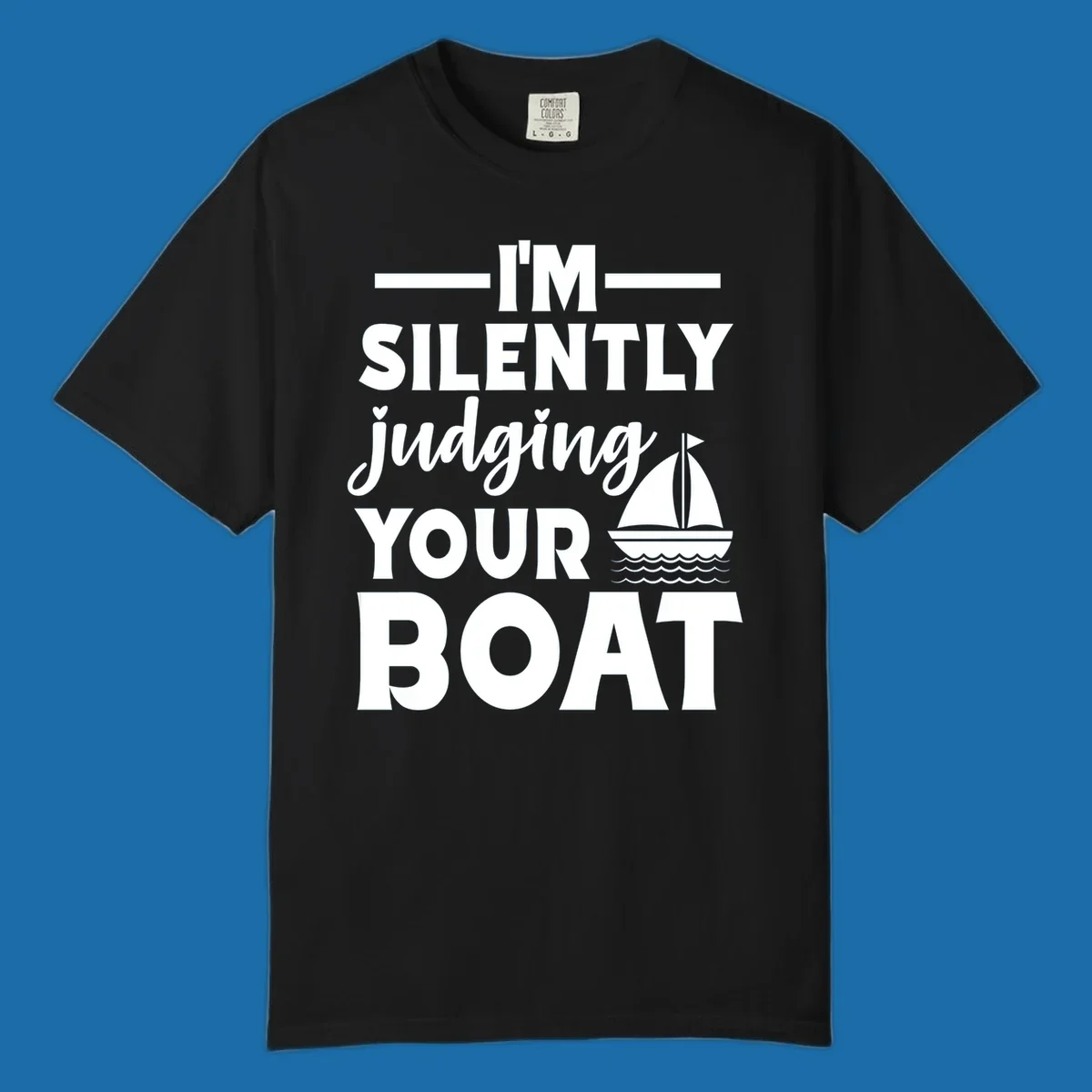 I'm Silently Judging Your Boat design with text and sailboat graphic.