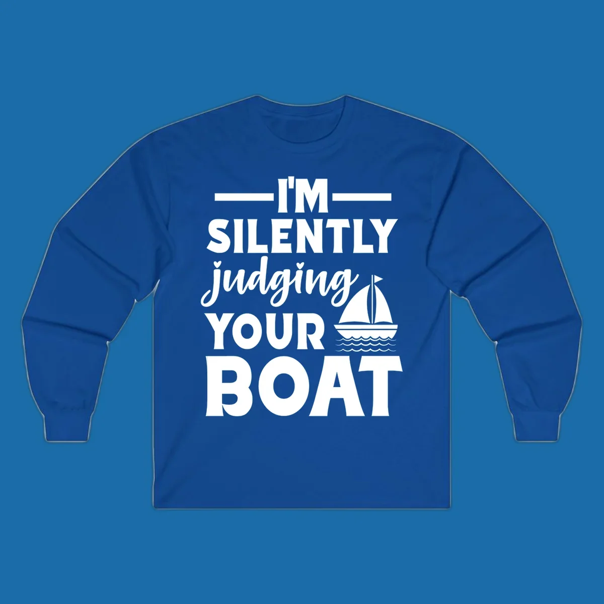 I'm Silently Judging Your Boat design with text and sailboat graphic.