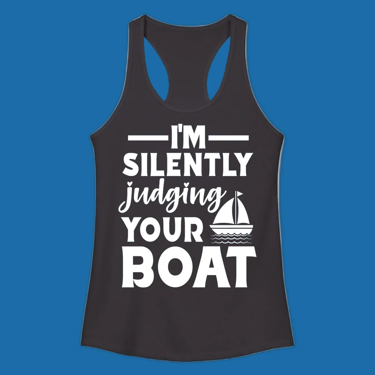I'm Silently Judging Your Boat design with text and sailboat graphic.