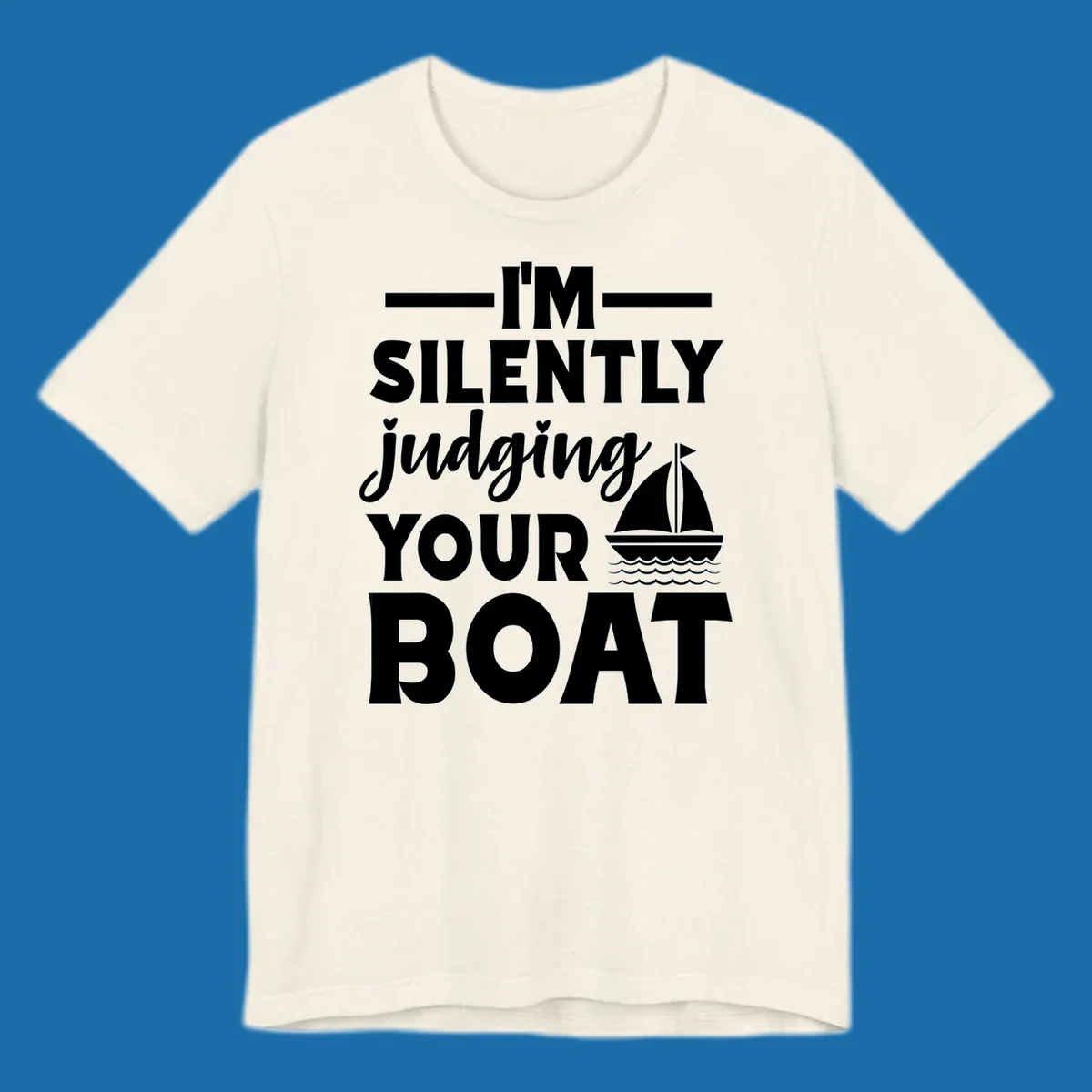 I'm Silently Judging Your Boat design with text and sailboat graphic.