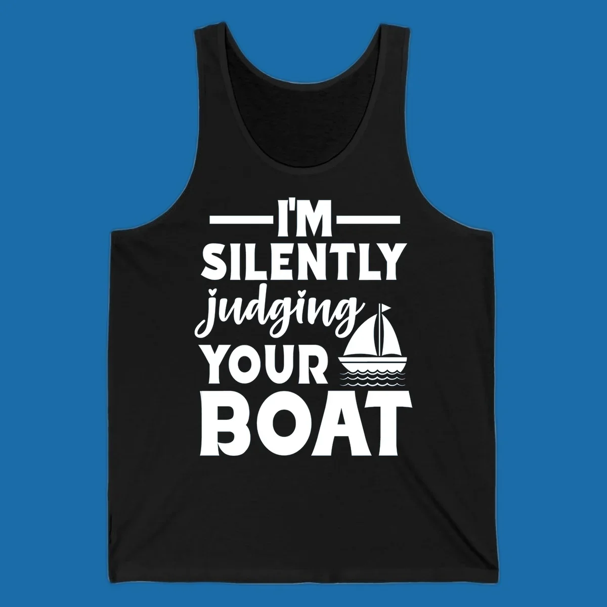I'm Silently Judging Your Boat design with text and sailboat graphic.