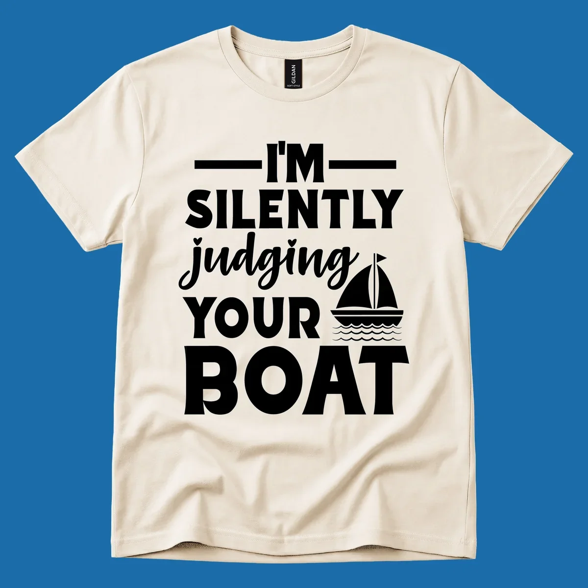 I'm Silently Judging Your Boat design with text and sailboat graphic.