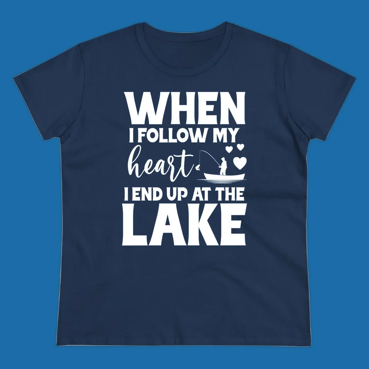 When I Follow My Heart Lake Design with fisherman and hearts.