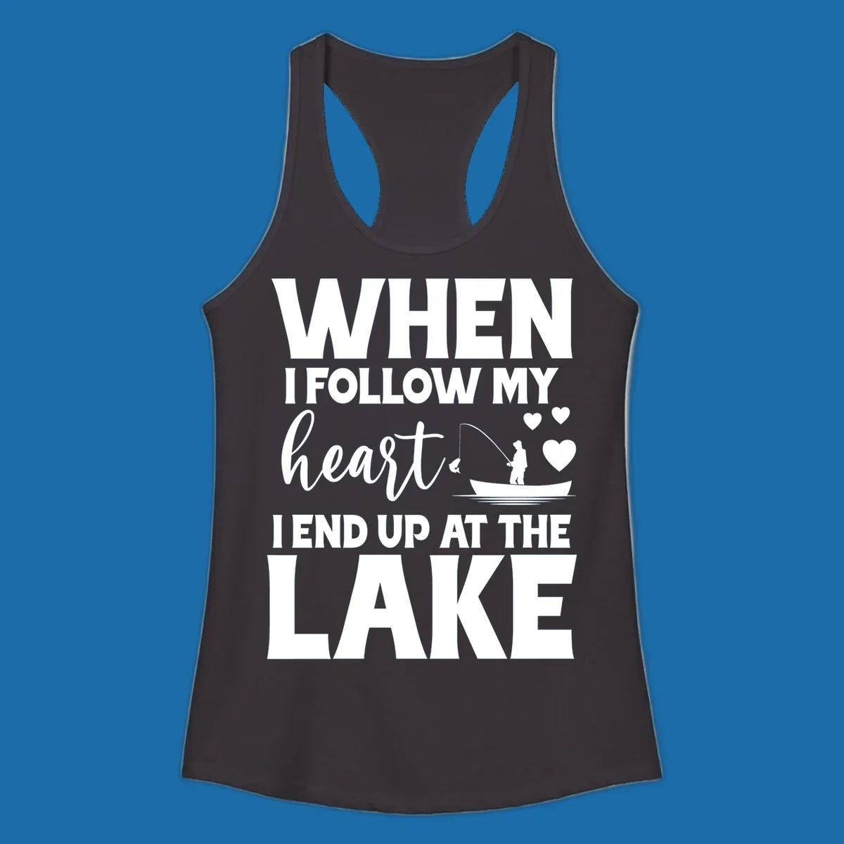 When I Follow My Heart Lake Design with fisherman and hearts.
