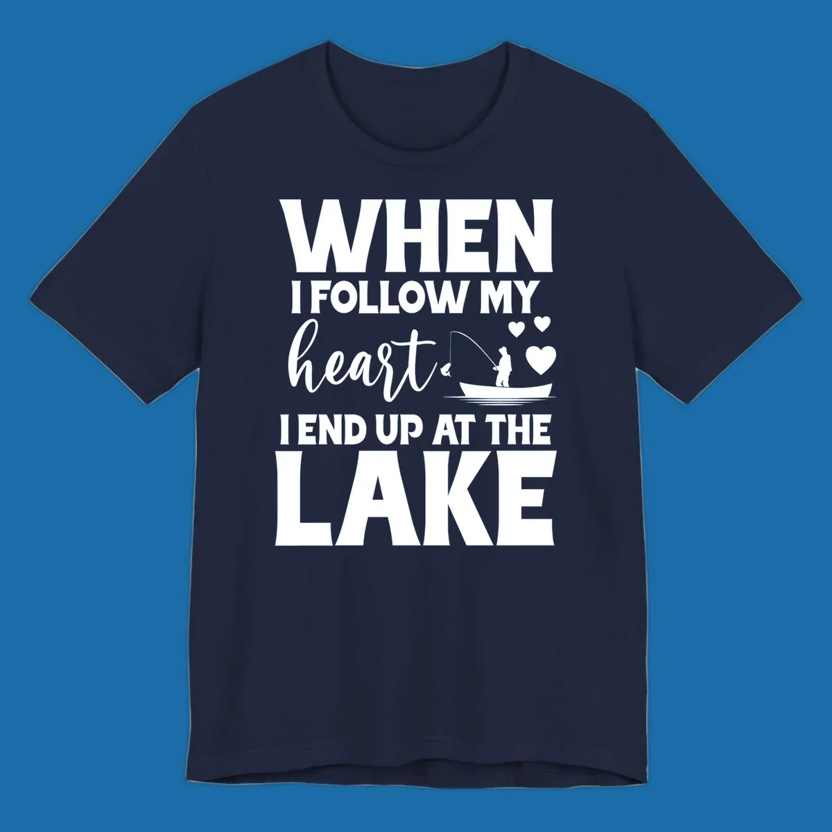 When I Follow My Heart Lake Design with fisherman and hearts.