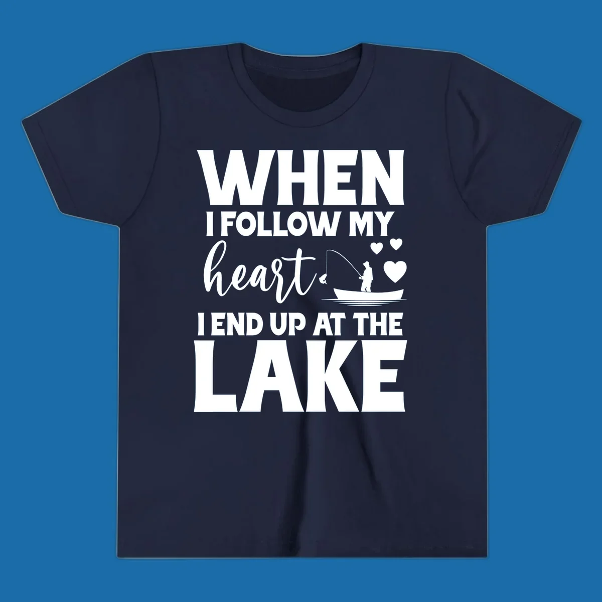 When I Follow My Heart Lake Design with fisherman and hearts.