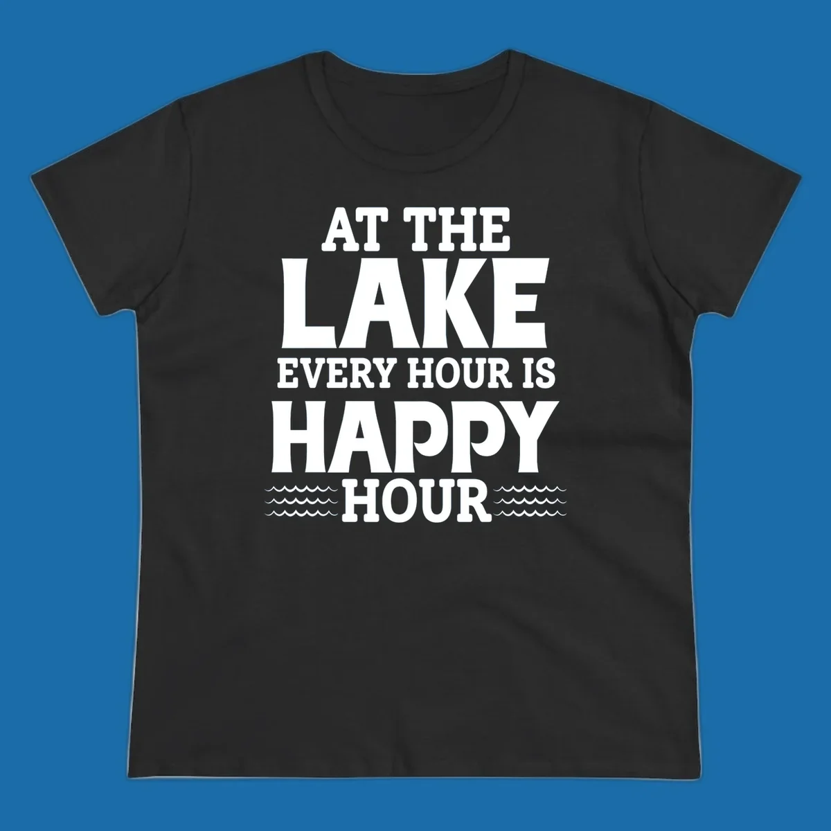 Text design 'At The Lake Every Hour Is Happy Hour' with wave accents, for lake-happy-hour apparel.