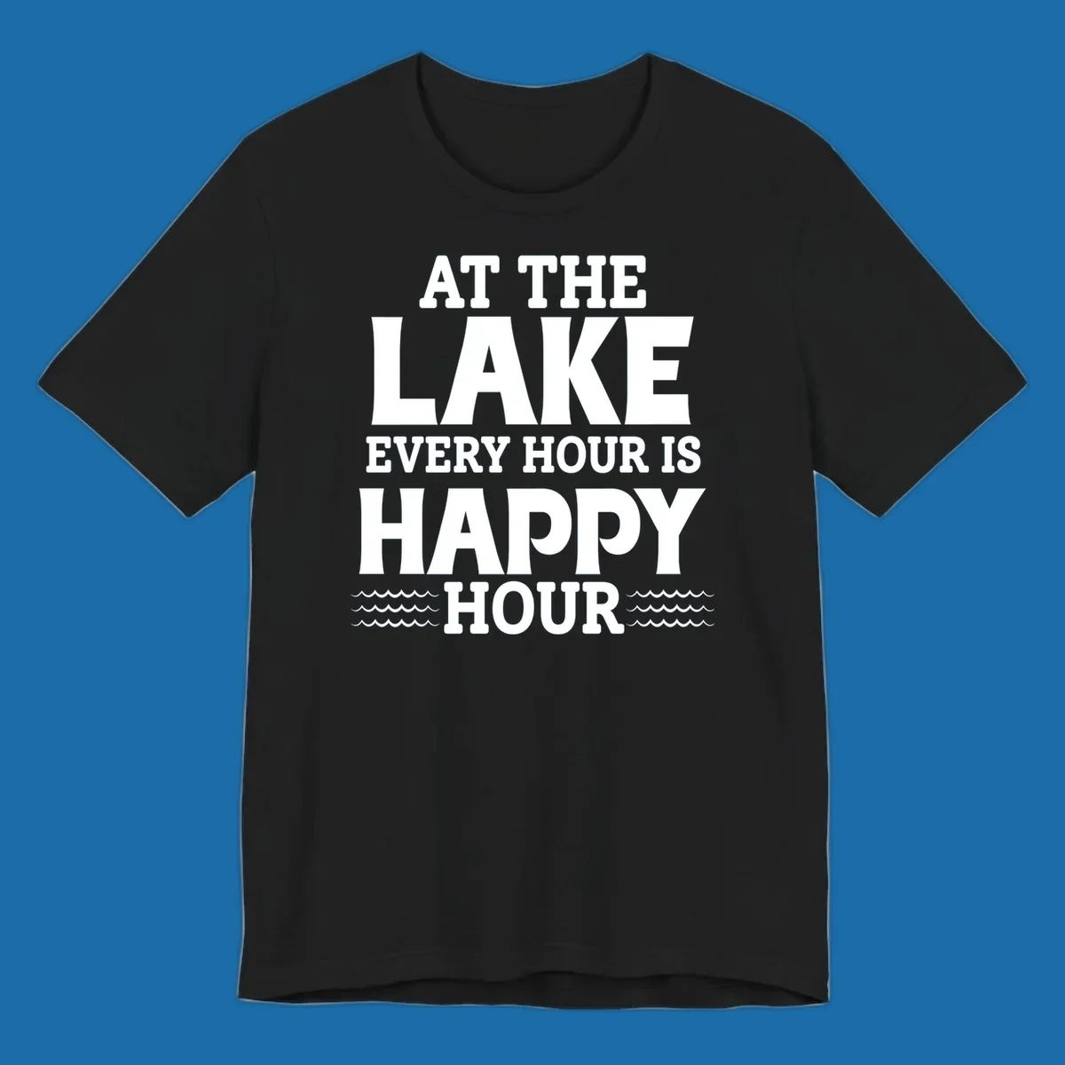 Text design 'At The Lake Every Hour Is Happy Hour' with wave accents, for lake-happy-hour apparel.