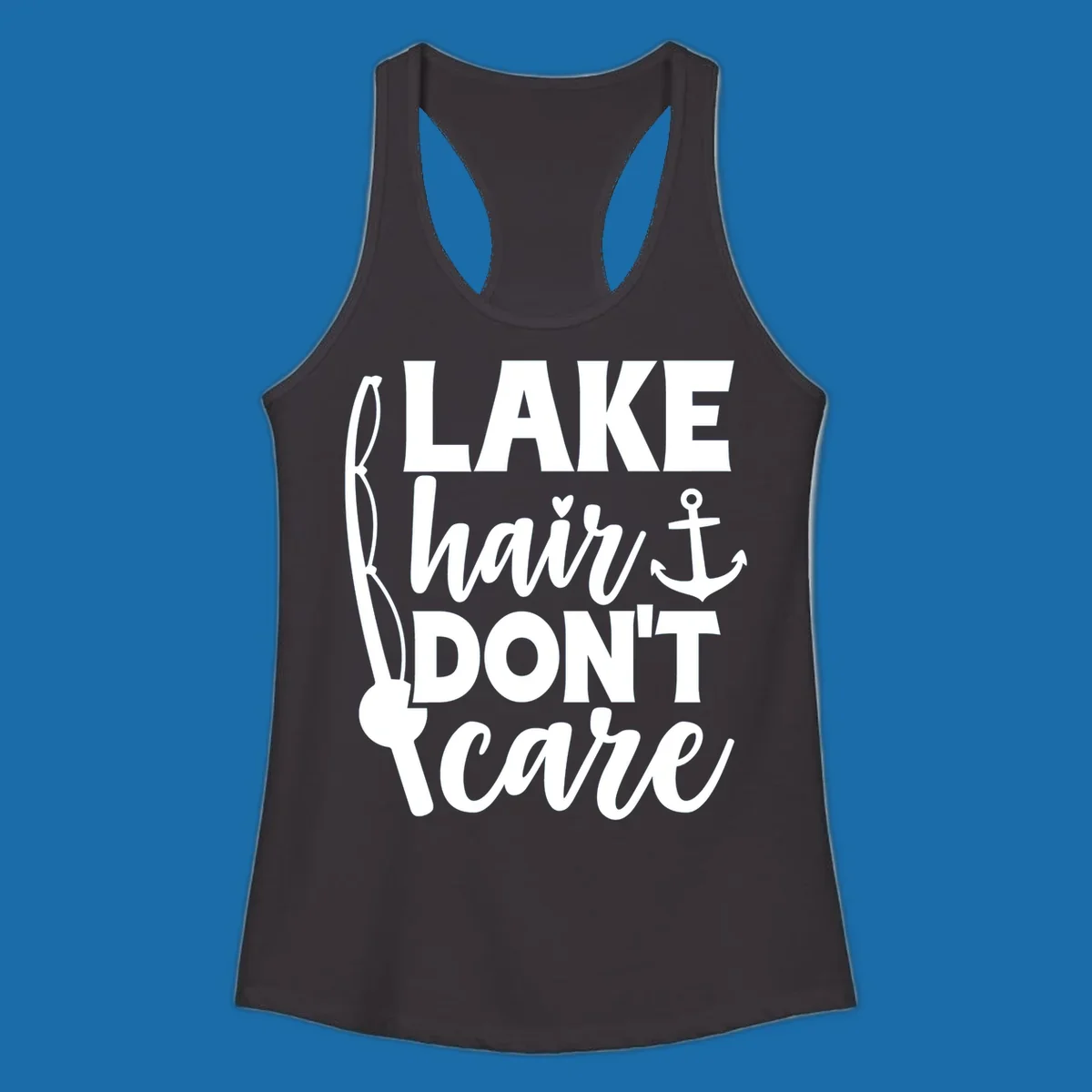 Lake Hair Don't Care text with fishing rod and anchor graphic.