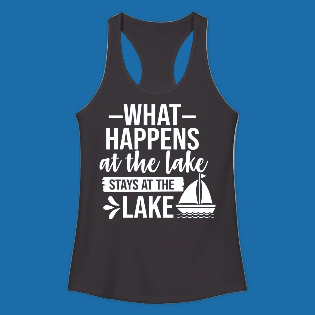 What Happens At The Lake Stays At The Lake quote with sailboat, on dark and light backgrounds.