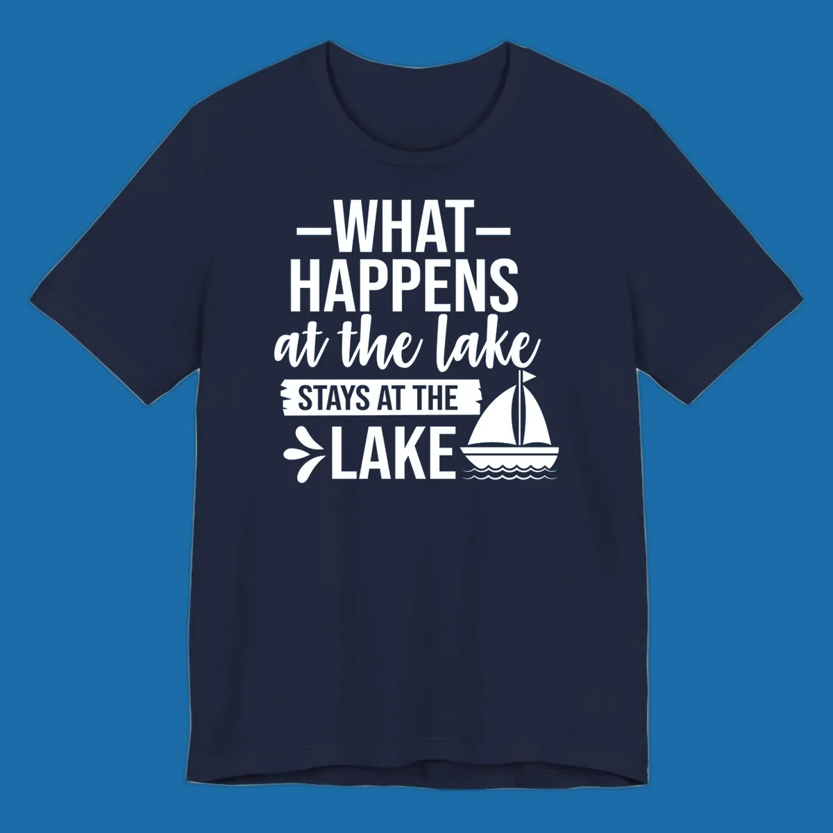 What Happens At The Lake Stays At The Lake quote with sailboat, on dark and light backgrounds.