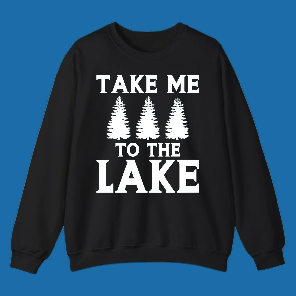 Bold text 'TAKE ME TO THE LAKE' with three pine trees graphic.