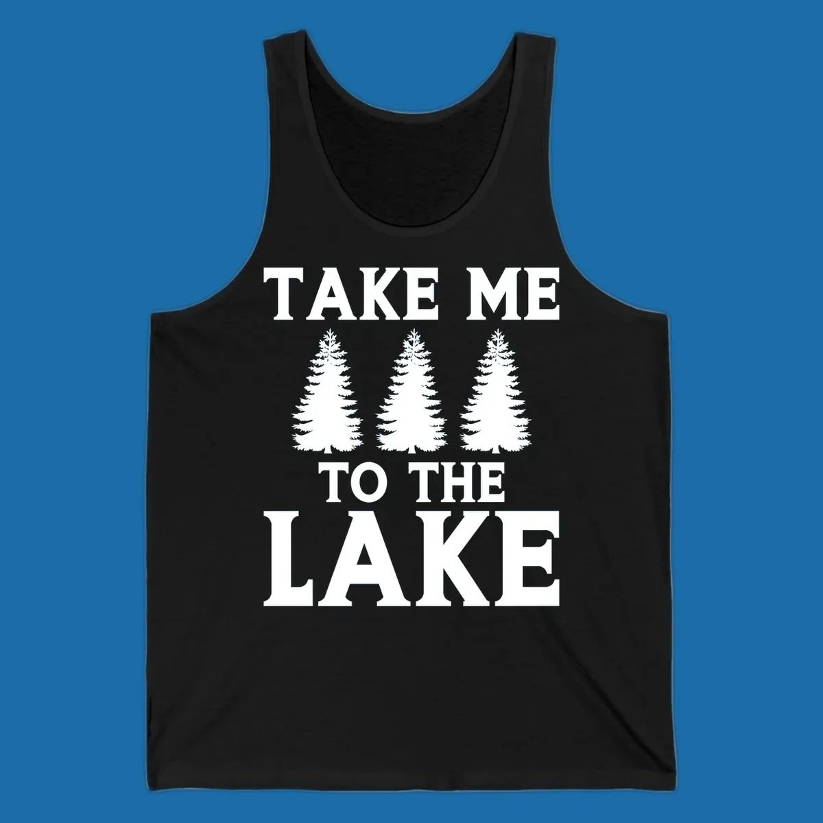 Bold text 'TAKE ME TO THE LAKE' with three pine trees graphic.