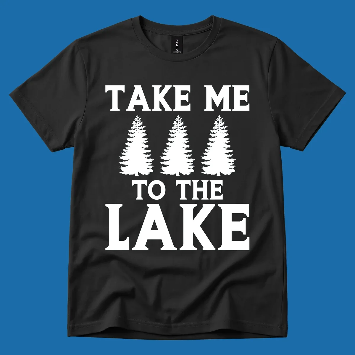 Bold text 'TAKE ME TO THE LAKE' with three pine trees graphic.