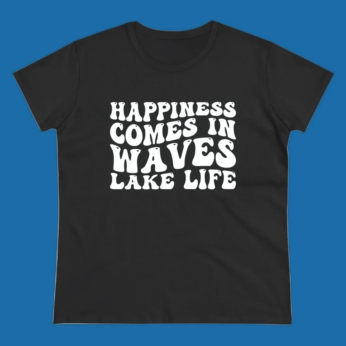 Happiness Comes In Waves Lake Life text in a retro bubbly font.
