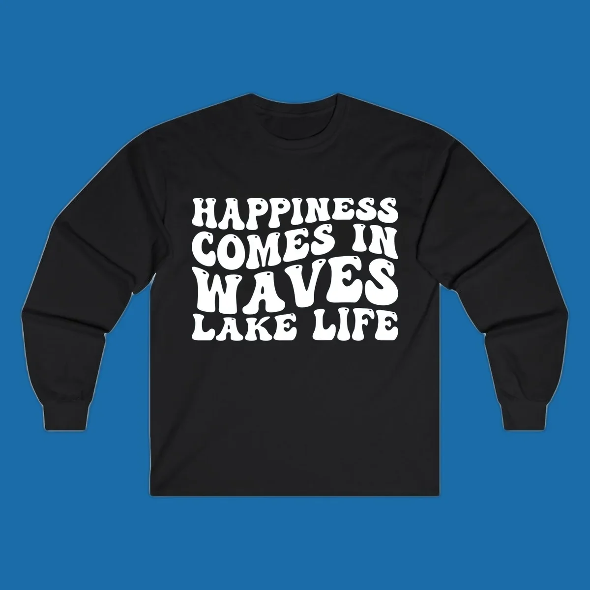 Happiness Comes In Waves Lake Life text in a retro bubbly font.