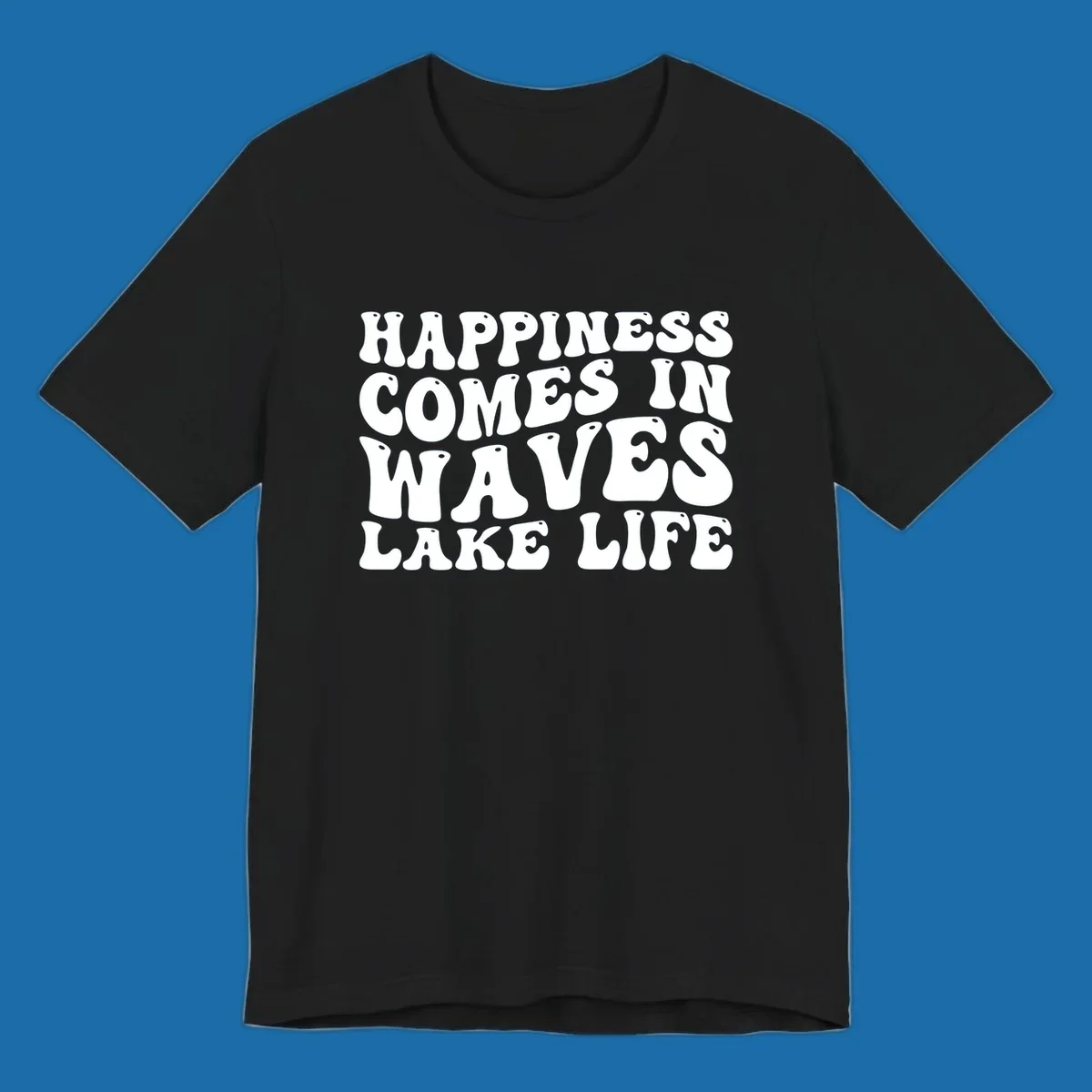 Happiness Comes In Waves Lake Life text in a retro bubbly font.