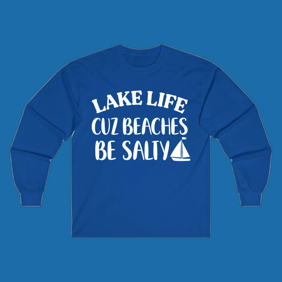 Lake life cuz beaches be salty text with sailboat graphic