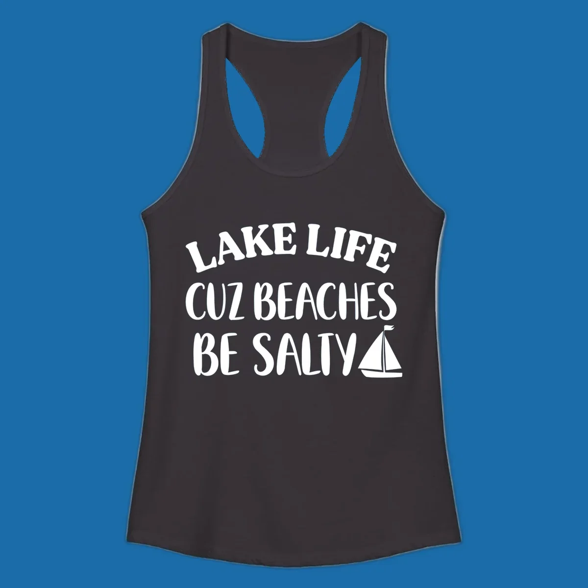 Lake life cuz beaches be salty text with sailboat graphic