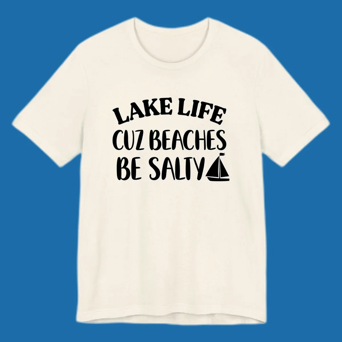Lake life cuz beaches be salty text with sailboat graphic