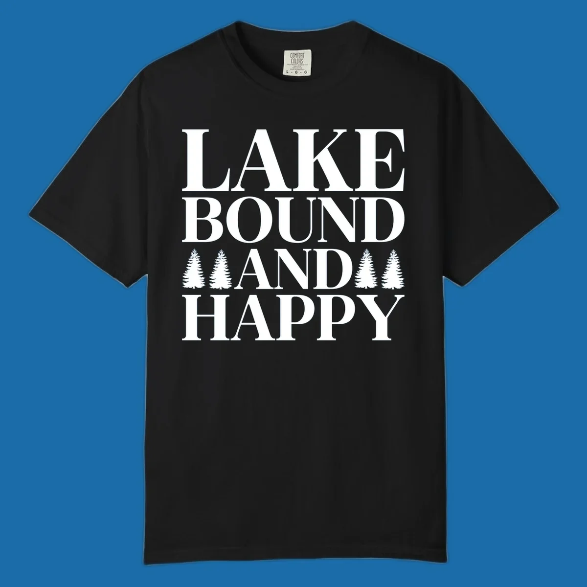 Lake Bound And Happy text with pine trees graphic for lake life apparel.