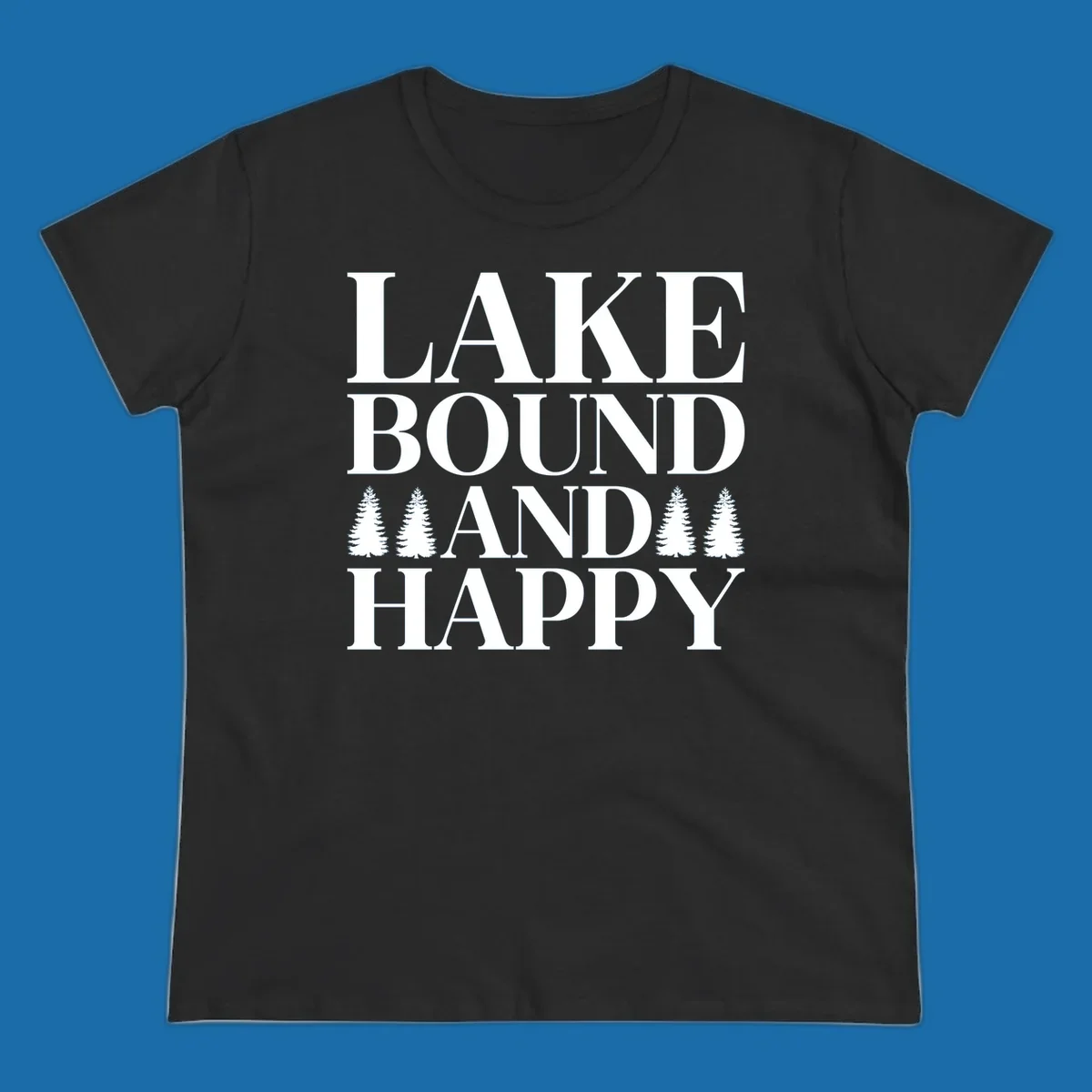 Lake Bound And Happy text with pine trees graphic for lake life apparel.