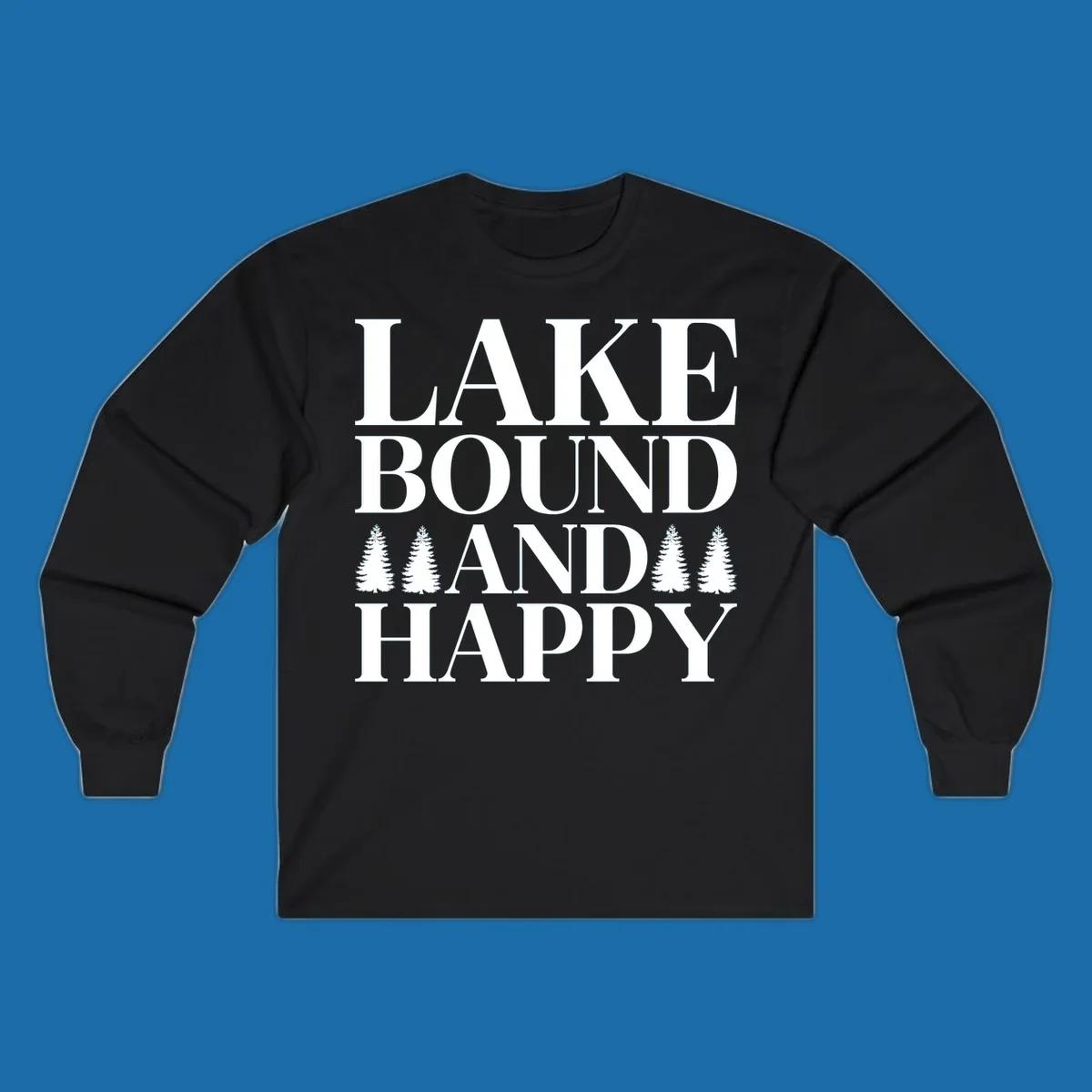 Lake Bound And Happy text with pine trees graphic for lake life apparel.