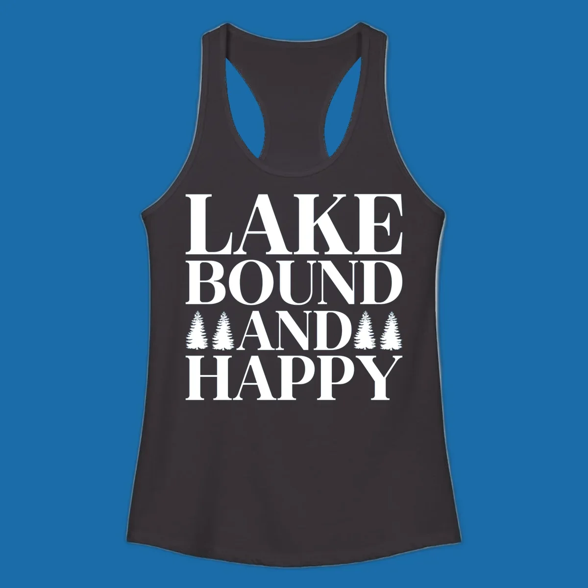 Lake Bound And Happy text with pine trees graphic for lake life apparel.