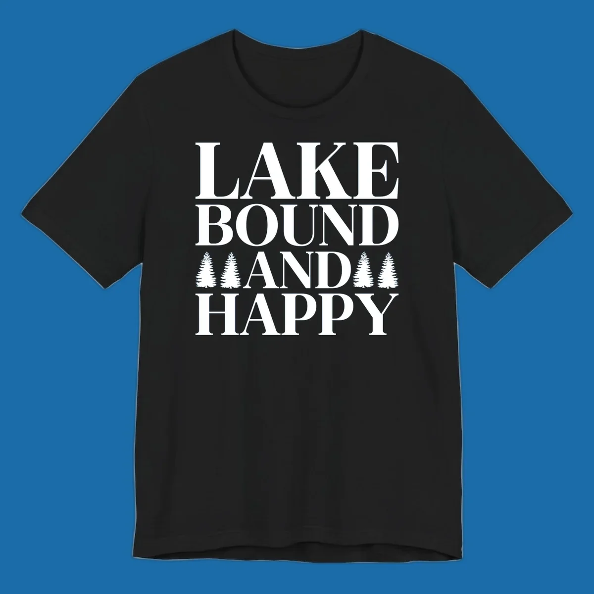 Lake Bound And Happy text with pine trees graphic for lake life apparel.