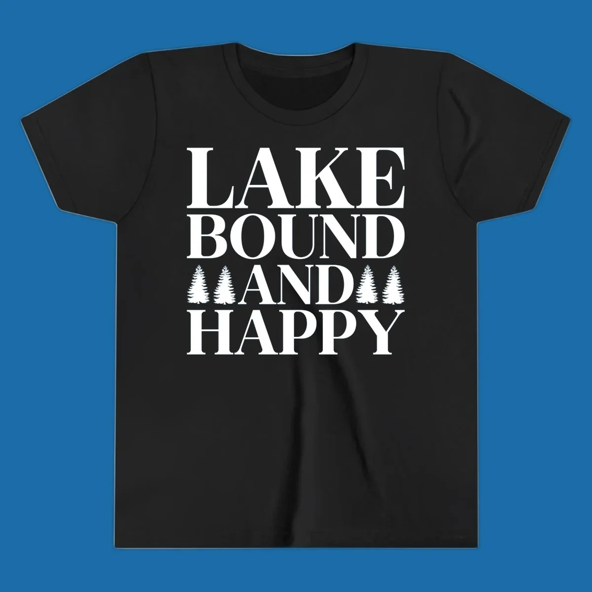 Lake Bound And Happy text with pine trees graphic for lake life apparel.